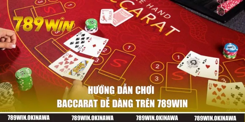 Hướng dẫn chơi Baccarat dễ dàng trên 789WIN